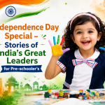 Independence Day Special – Stories of India’s Great Leaders for Pre-schooler’s